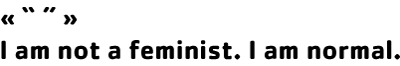 I am not a feminist. I am normal.